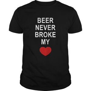 Beer Never Broke My Heart Shirt